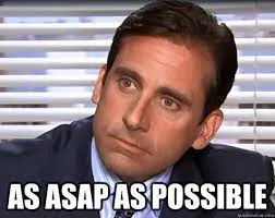 Meme of a man in a suit and tie looking unconvinced, captioned 'As ASAP as possible'.